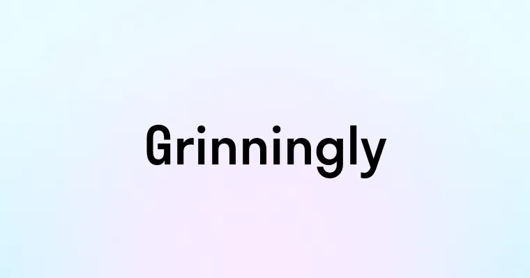 Grinningly