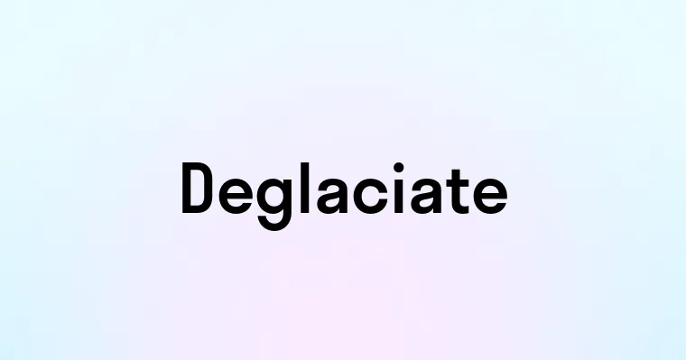 Deglaciate