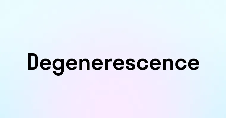 Degenerescence