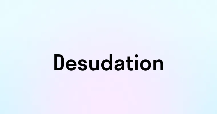 Desudation