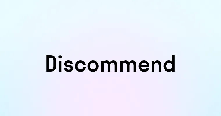 Discommend