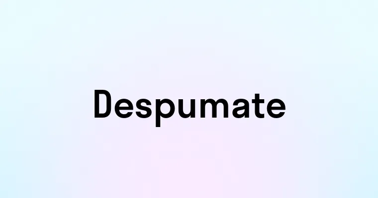 Despumate