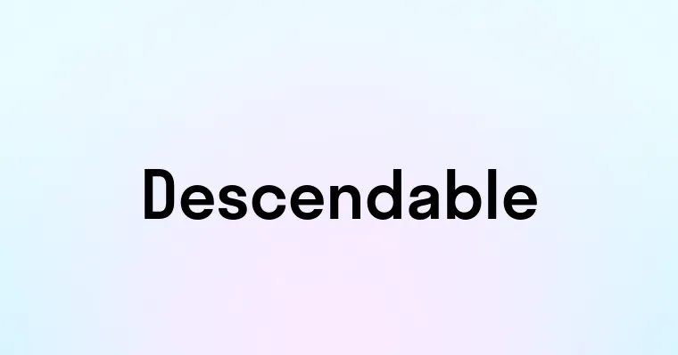 Descendable