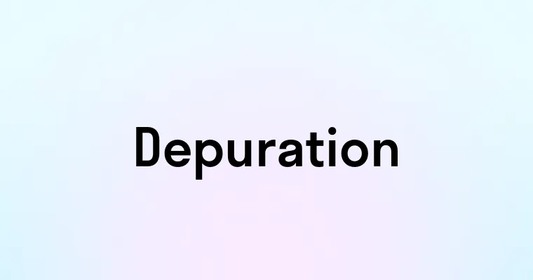Depuration — перевод, транскрипция, произношение и примеры