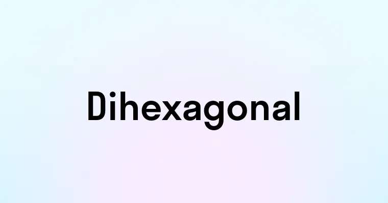 Dihexagonal