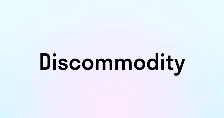 Discommodity