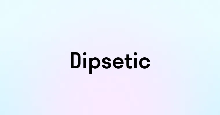 Dipsetic