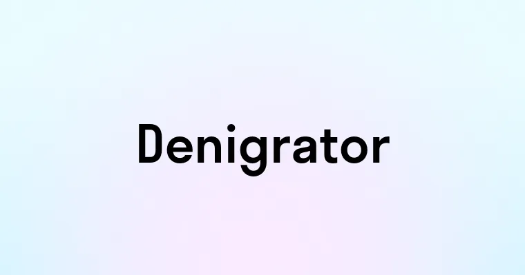 Denigrator