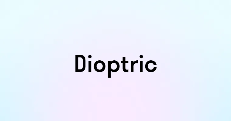 Dioptric