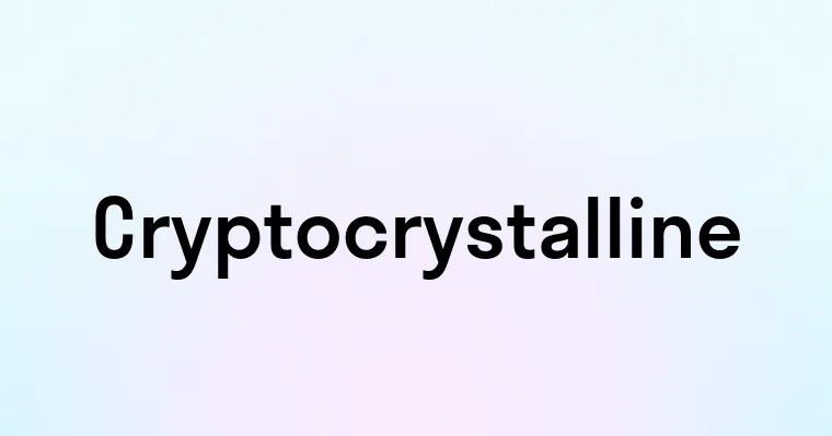 Cryptocrystalline