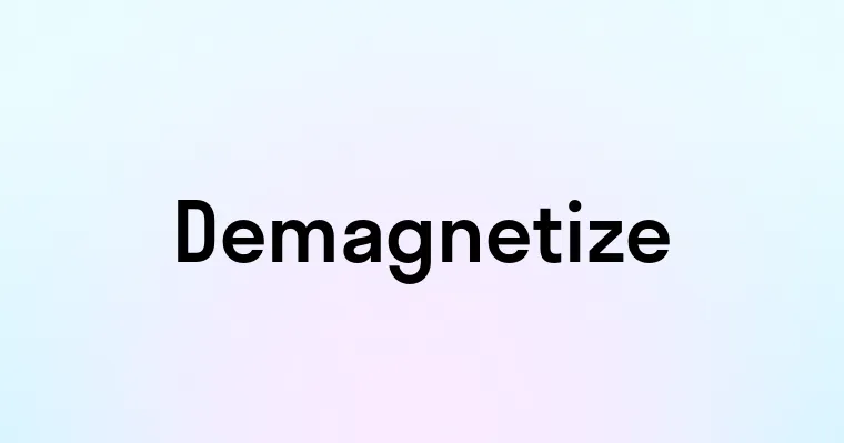 Demagnetize