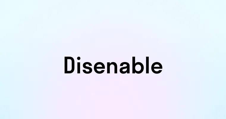 Disenable