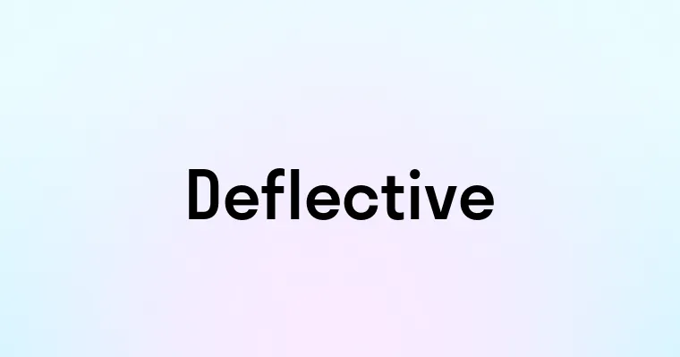 Deflective