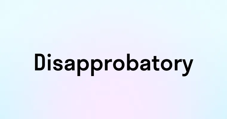 Disapprobatory