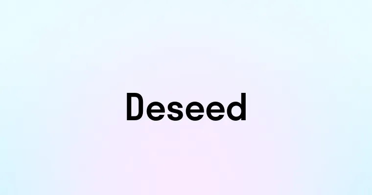 Deseed