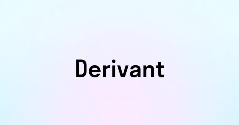 Derivant