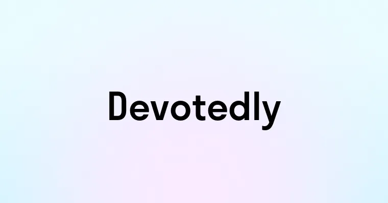 Devotedly