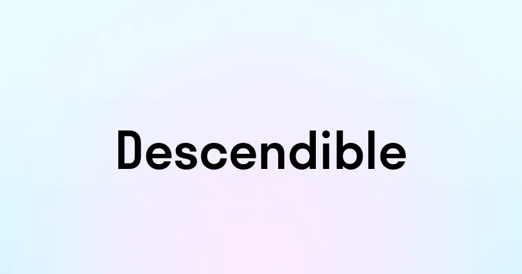 Descendible