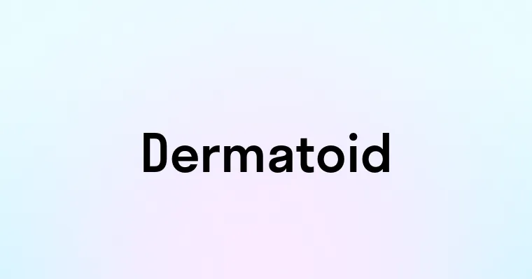 Dermatoid