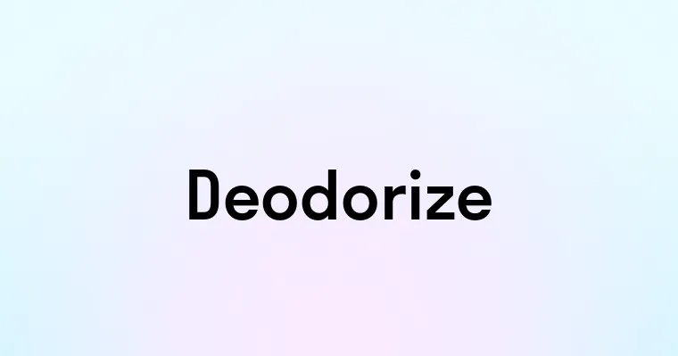 Deodorize