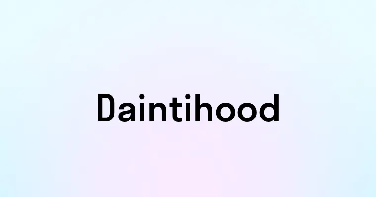 Daintihood