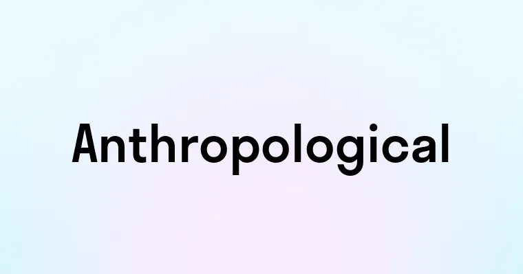 Anthropological