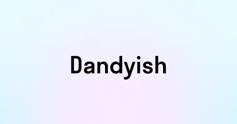 Dandyish