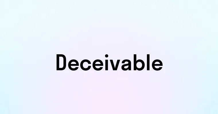 Deceivable