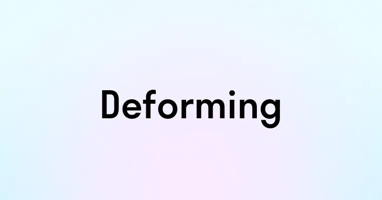 Deforming