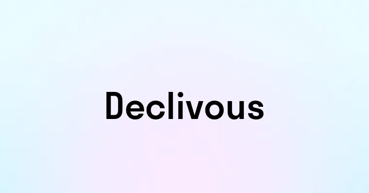 Declivous