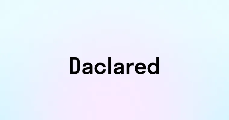 Declered Daclared — перевод, транскрипция, произношение и примеры