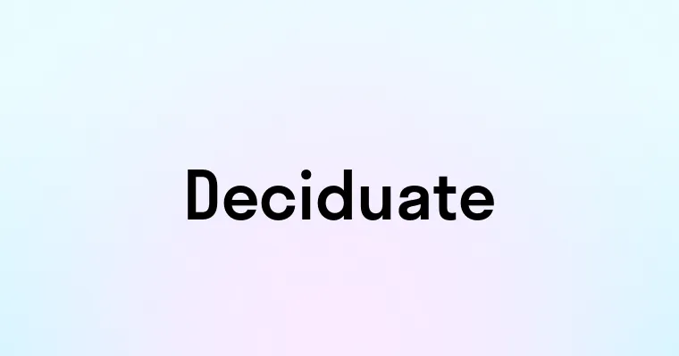 Deciduate