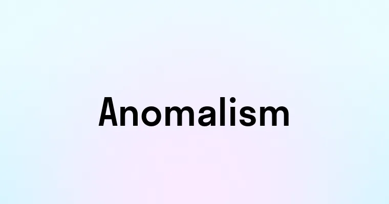 Anomalism — перевод, транскрипция, произношение и примеры
