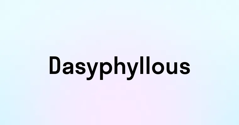 Dasyphyllous