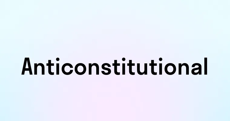 Anticonstitutional