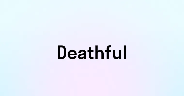 Deathful