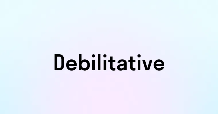 Debilitative