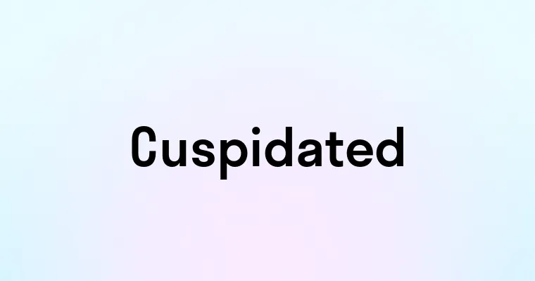 Cuspidated