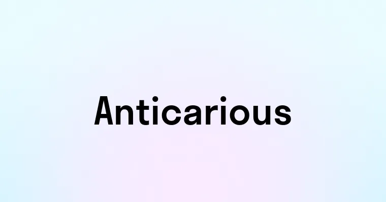 Anticarious