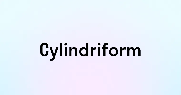 Cylindriform