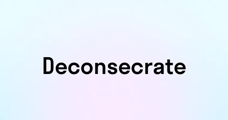 Deconsecrate