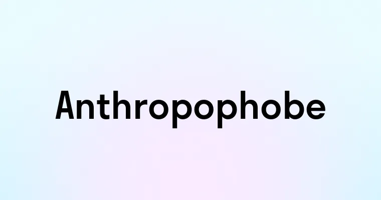 Anthropophobe