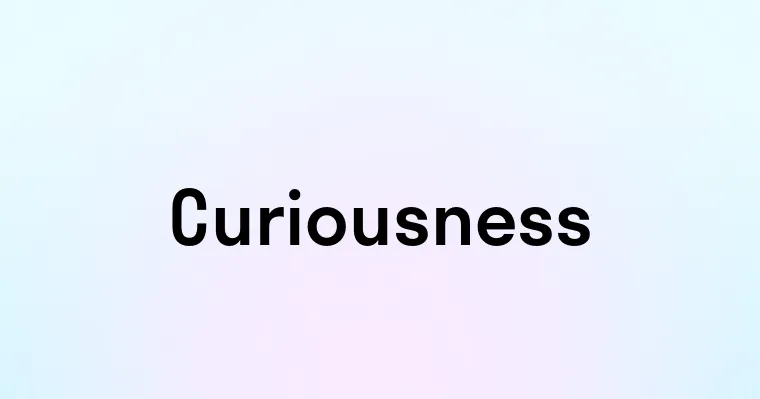 Curiousness