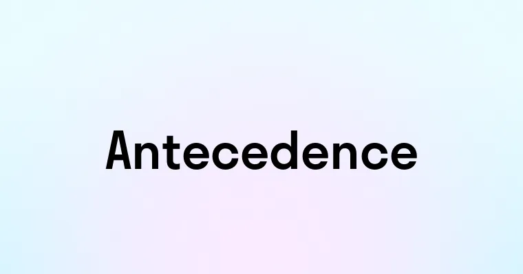 Antecedence