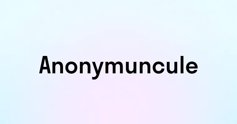 Anonymuncule