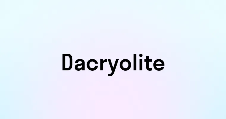 Dacryolite