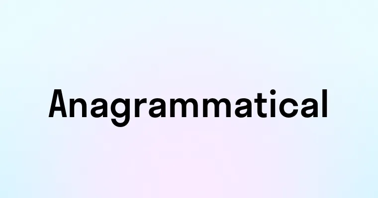 Anagrammatical