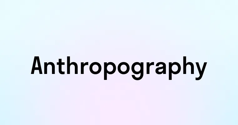 Anthropography