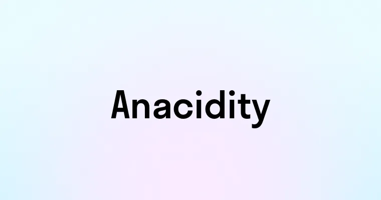 Anacidity