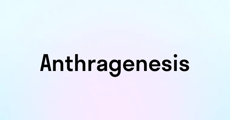 Anthragenesis